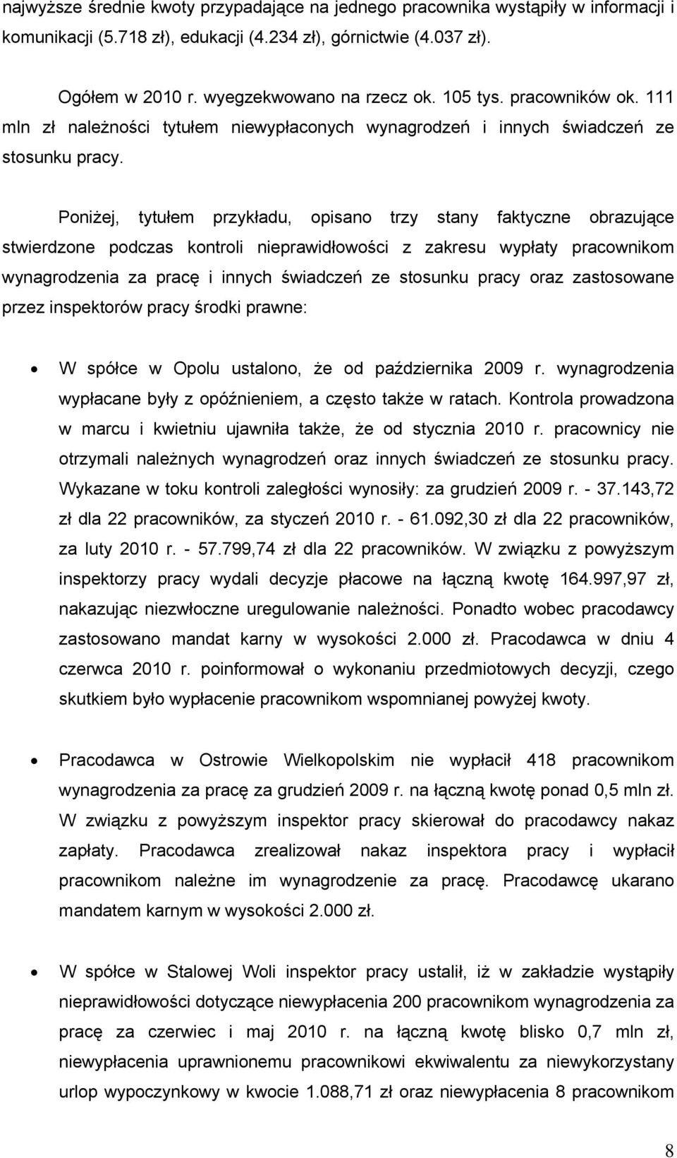 Poniżej, tytułem przykładu, opisano trzy stany faktyczne obrazujące stwierdzone podczas kontroli nieprawidłowości z zakresu wypłaty pracownikom wynagrodzenia za pracę i innych świadczeń ze stosunku