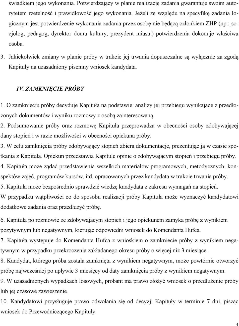 : socjolog, pedagog, dyrektor domu kultury, prezydent miasta) potwierdzenia dokonuje właściwa osoba. 3.