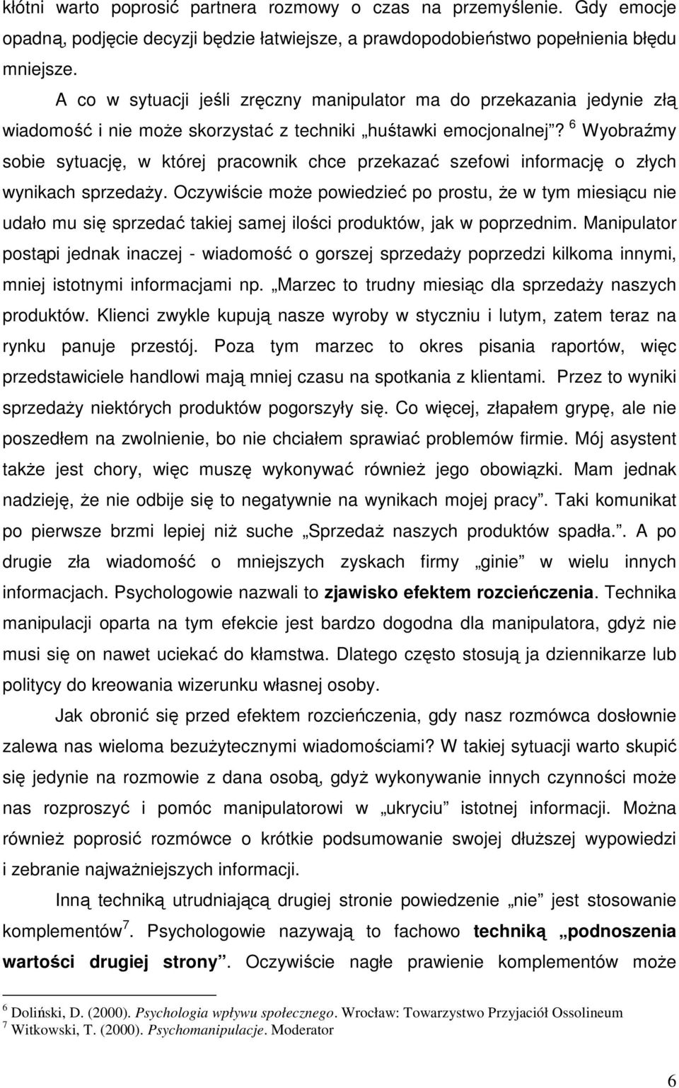 6 Wyobraźmy sobie sytuację, w której pracownik chce przekazać szefowi informację o złych wynikach sprzedaŝy.