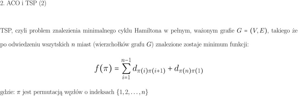 miast (wierzchołków grafu G) znalezione zostaje minimum funkcji: f(π) = n 1 d