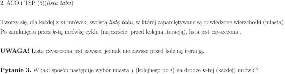 Po zamknięciu przez k-tą mrówkę cyklu (najczęściej przed kolejną iteracją), lista jest czyszczona. UWAGA!