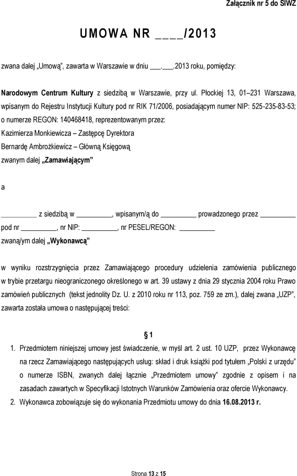 Monkiewicza Zastępcę Dyrektora Bernardę Ambrożkiewicz Główną Księgową zwanym dalej Zamawiającym a z siedzibą w, wpisanym/ą do prowadzonego przez pod nr, nr NIP:, nr PESEL/REGON: zwaną/ym dalej