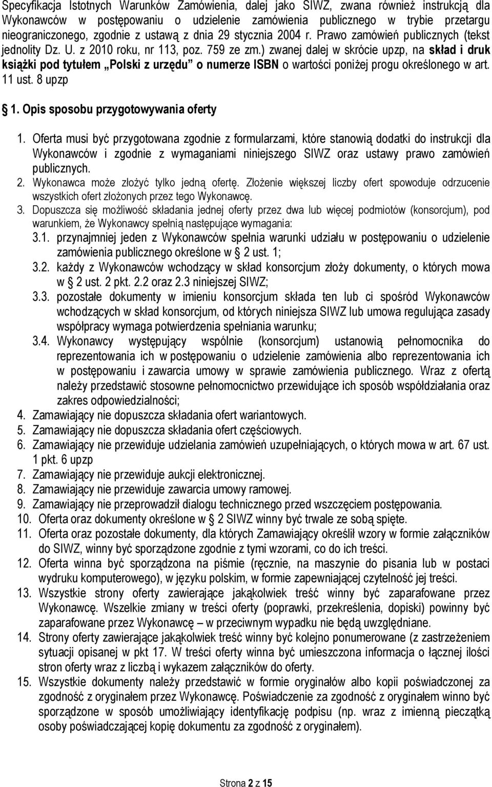 ) zwanej dalej w skrócie upzp, na skład i druk książki pod tytułem Polski z urzędu o numerze ISBN o wartości poniżej progu określonego w art. 11 ust. 8 upzp 1. Opis sposobu przygotowywania oferty 1.