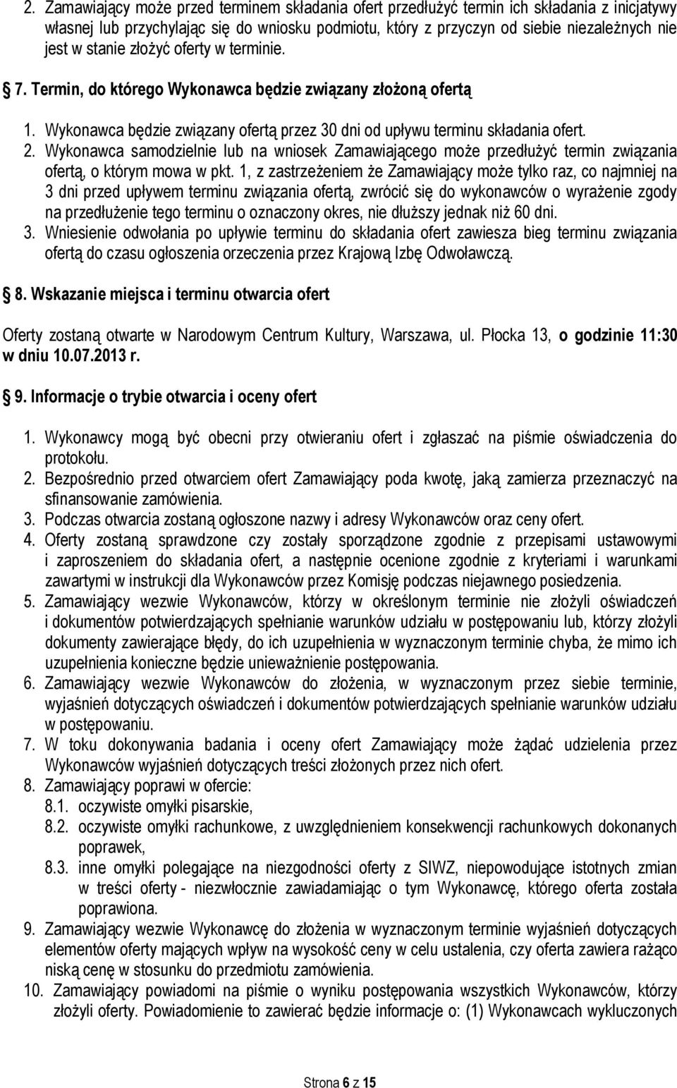 Wykonawca samodzielnie lub na wniosek Zamawiającego może przedłużyć termin związania ofertą, o którym mowa w pkt.