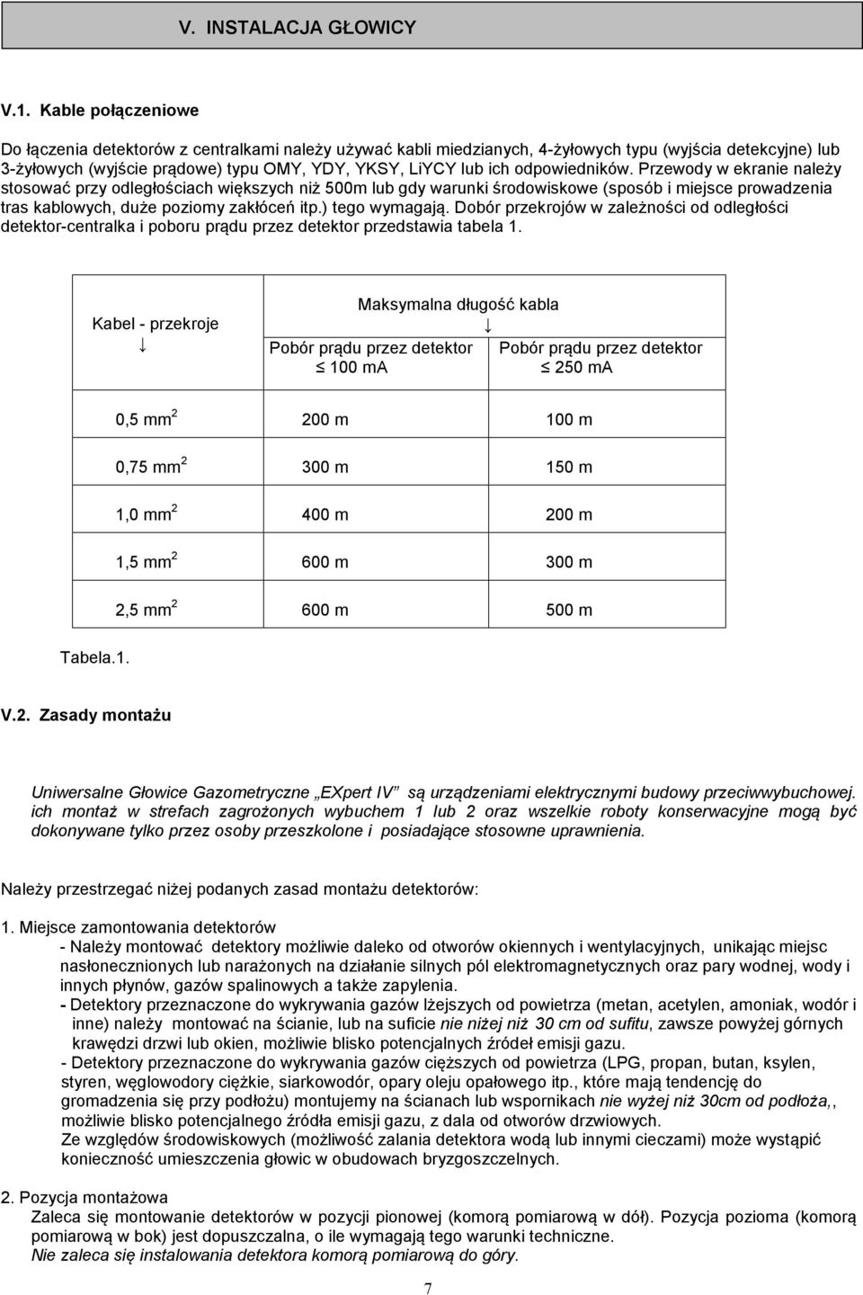 odpowiedników. Przewody w ekranie należy stosować przy odległościach większych niż 500m lub gdy warunki środowiskowe (sposób i miejsce prowadzenia tras kablowych, duże poziomy zakłóceń itp.