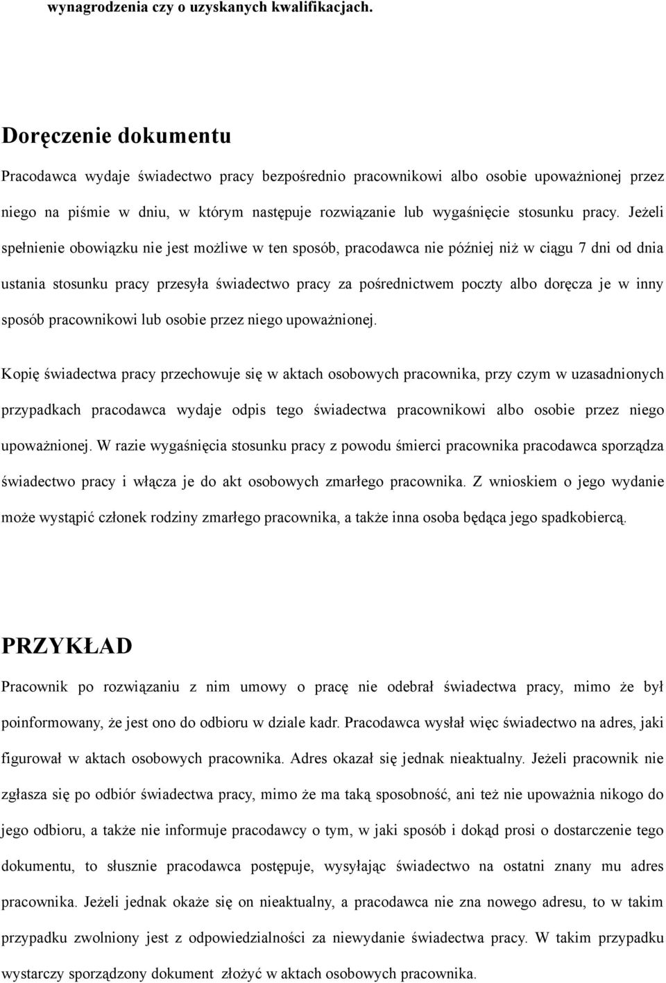 Jeżeli spełnienie obowiązku nie jest możliwe w ten sposób, pracodawca nie później niż w ciągu 7 dni od dnia ustania stosunku pracy przesyła świadectwo pracy za pośrednictwem poczty albo doręcza je w