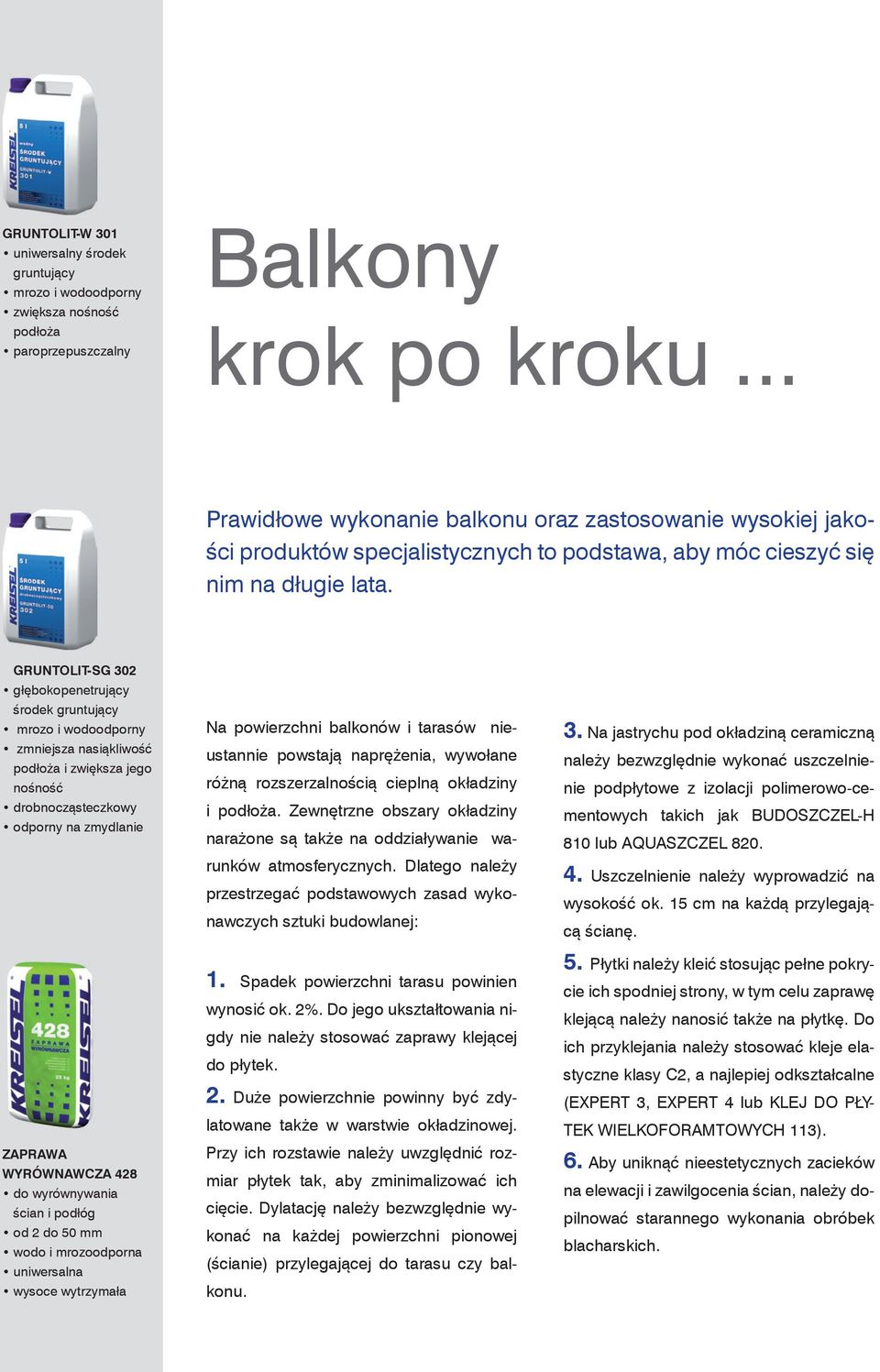 GRUNTOLIT-SG 302 głębokopenetrujący środek gruntujący mrozo i wodoodporny zmniejsza nasiąkliwość podłoża i zwiększa jego nośność drobnocząsteczkowy odporny na zmydlanie ZAPRAWA WYRÓWNAWCZA 428 do