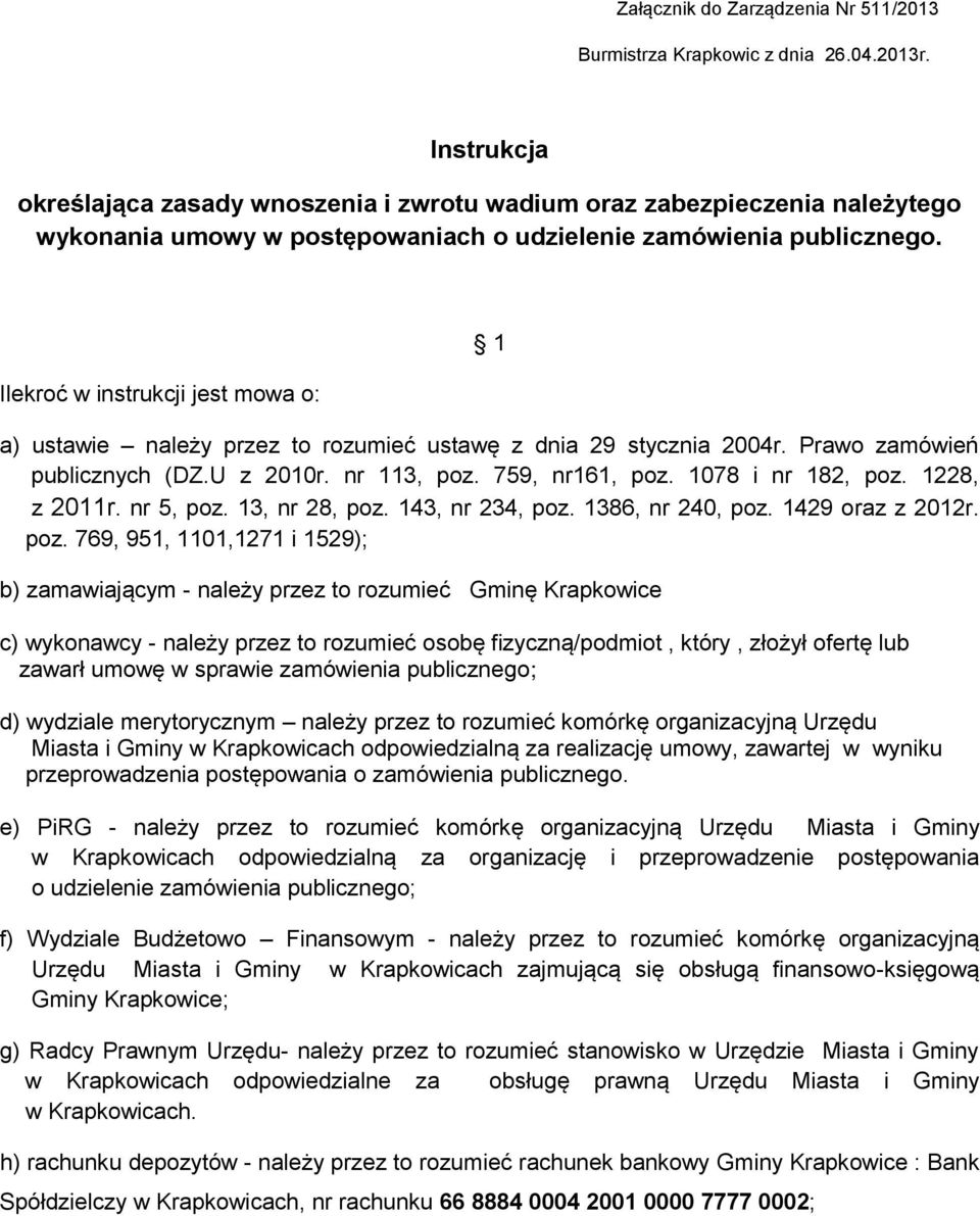 Ilekroć w instrukcji jest mowa o: 1 a) ustawie należy przez to rozumieć ustawę z dnia 29 stycznia 2004r. Prawo zamówień publicznych (DZ.U z 2010r. nr 113, poz. 759, nr161, poz. 1078 i nr 182, poz.