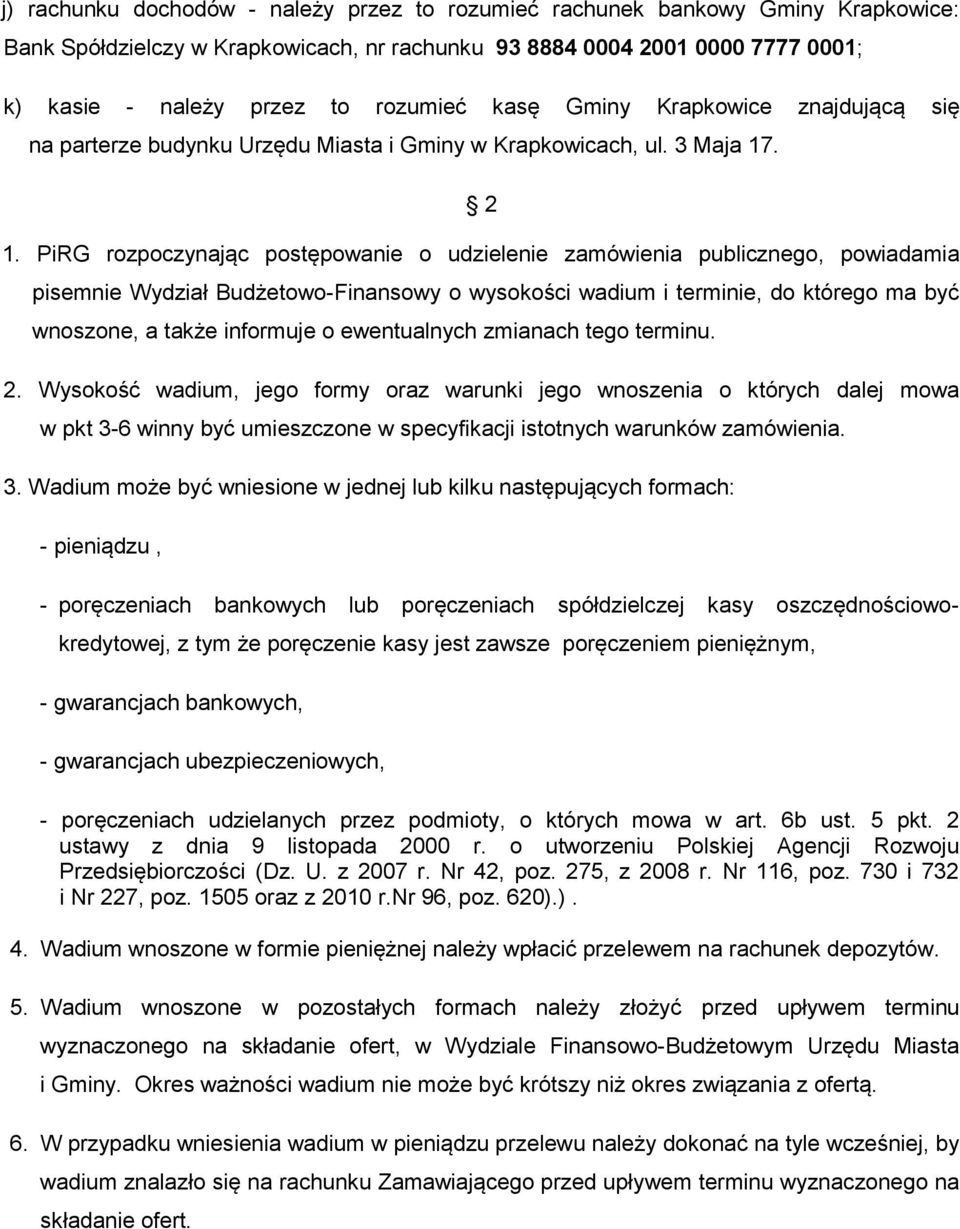 PiRG rozpoczynając postępowanie o udzielenie zamówienia publicznego, powiadamia pisemnie Wydział Budżetowo-Finansowy o wysokości wadium i terminie, do którego ma być wnoszone, a także informuje o