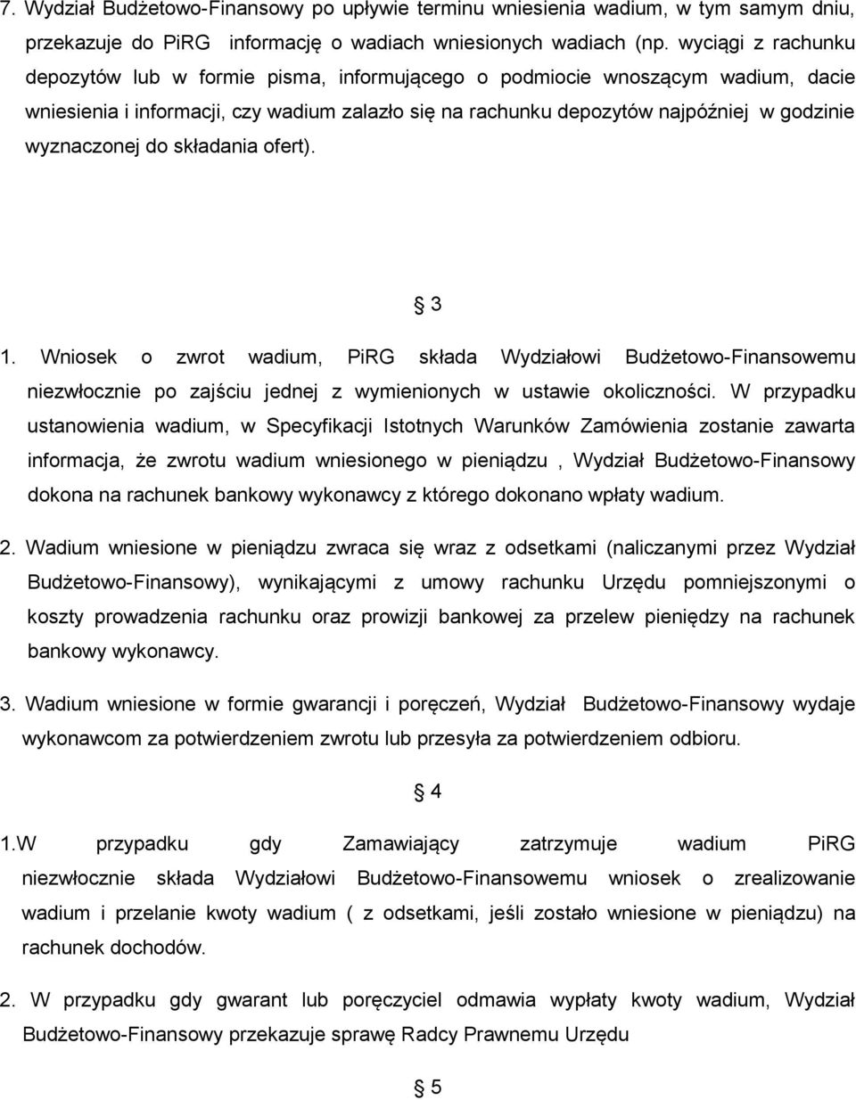 wyznaczonej do składania ofert). 3 1. Wniosek o zwrot wadium, PiRG składa Wydziałowi Budżetowo-Finansowemu niezwłocznie po zajściu jednej z wymienionych w ustawie okoliczności.