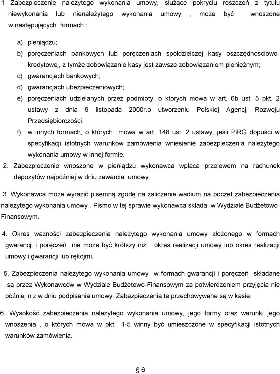 ubezpieczeniowych; e) poręczeniach udzielanych przez podmioty, o których mowa w art. 6b ust. 5 pkt. 2 ustawy z dnia 9 listopada 2000r.o utworzeniu Polskiej Agencji Rozwoju Przedsiębiorczości.