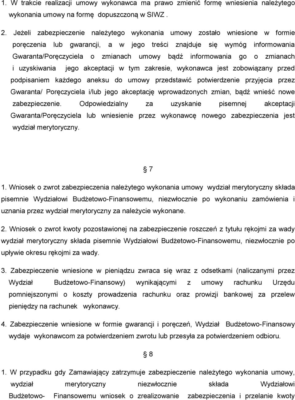 informowania go o zmianach i uzyskiwania jego akceptacji w tym zakresie, wykonawca jest zobowiązany przed podpisaniem każdego aneksu do umowy przedstawić potwierdzenie przyjęcia przez Gwaranta/