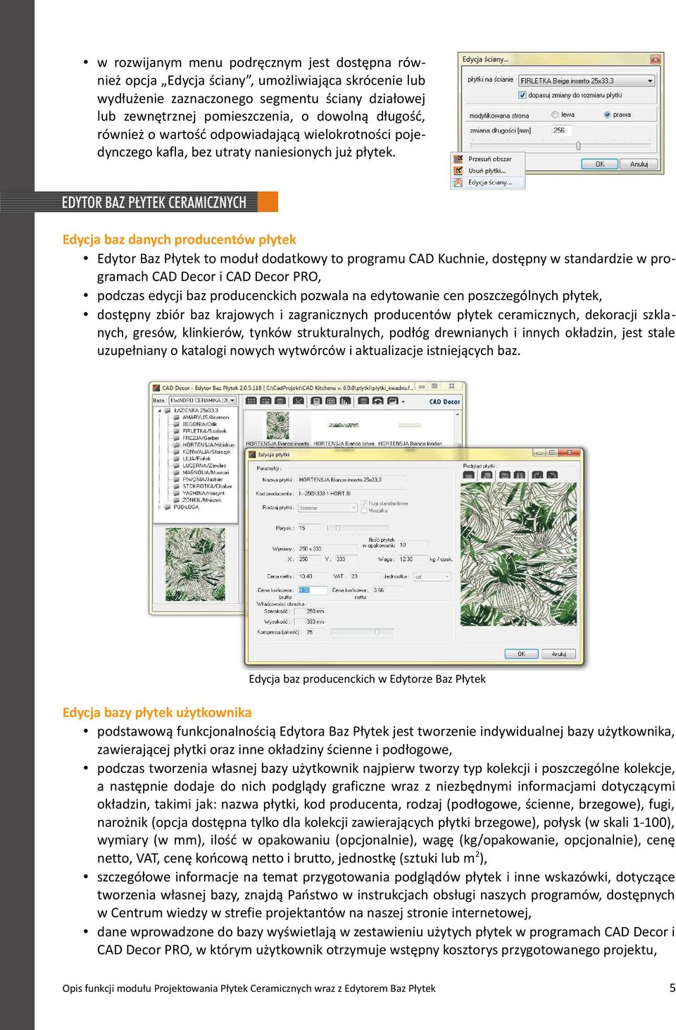 Edycja baz danych producentów płytek Edytor Baz Płytek to moduł dodatkowy to programu CAD Kuchnie, dostępny w standardzie w programach CAD Decor i CAD Decor PRO, podczas edycji baz producenckich