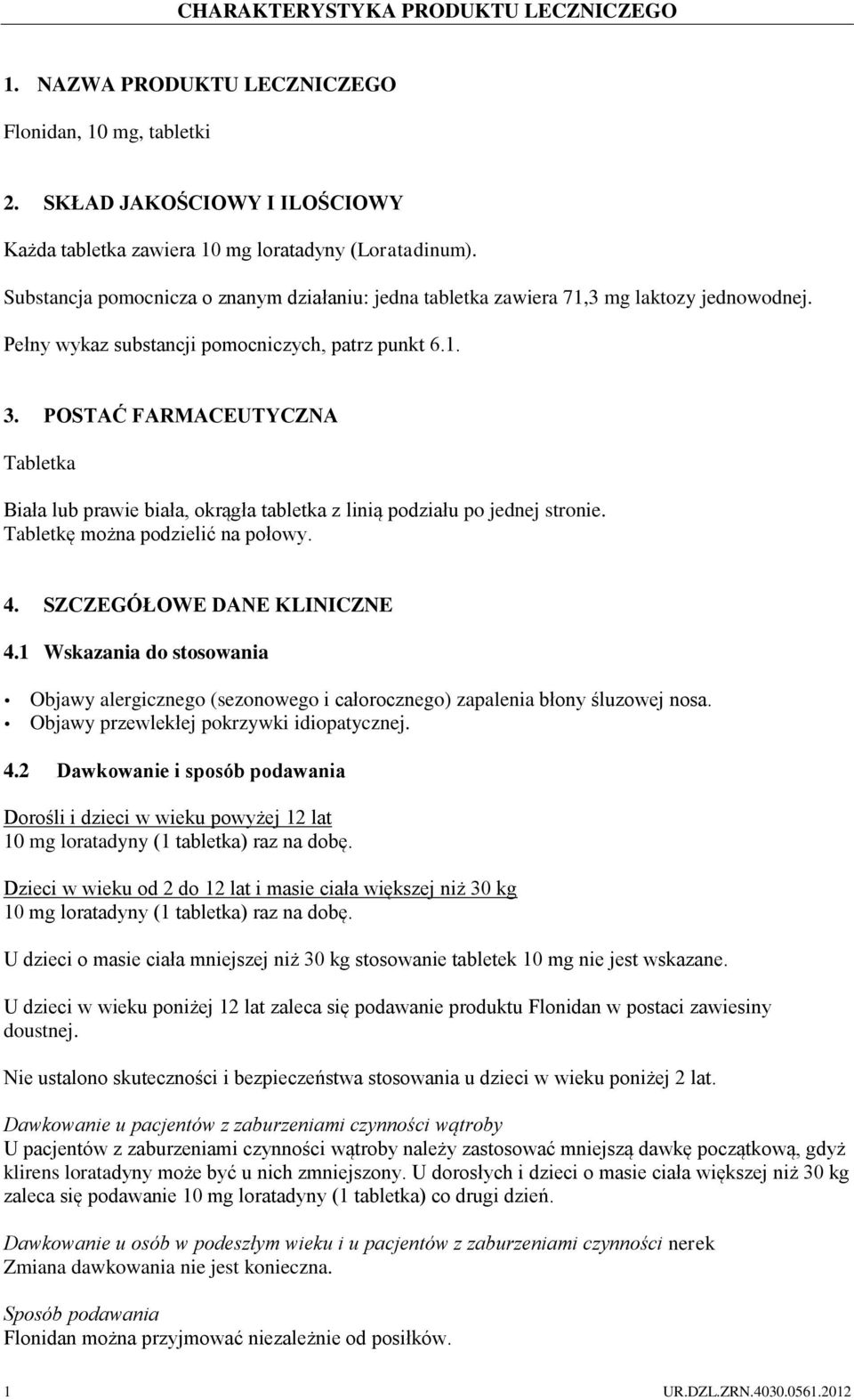 POSTAĆ FARMACEUTYCZNA Tabletka Biała lub prawie biała, okrągła tabletka z linią podziału po jednej stronie. Tabletkę można podzielić na połowy. 4. SZCZEGÓŁOWE DANE KLINICZNE 4.