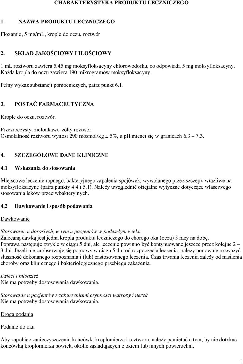 Pełny wykaz substancji pomocniczych, patrz punkt 6.1. 3. POSTAĆ FARMACEUTYCZNA Krople do oczu, roztwór. Przezroczysty, zielonkawo-żółty roztwór.