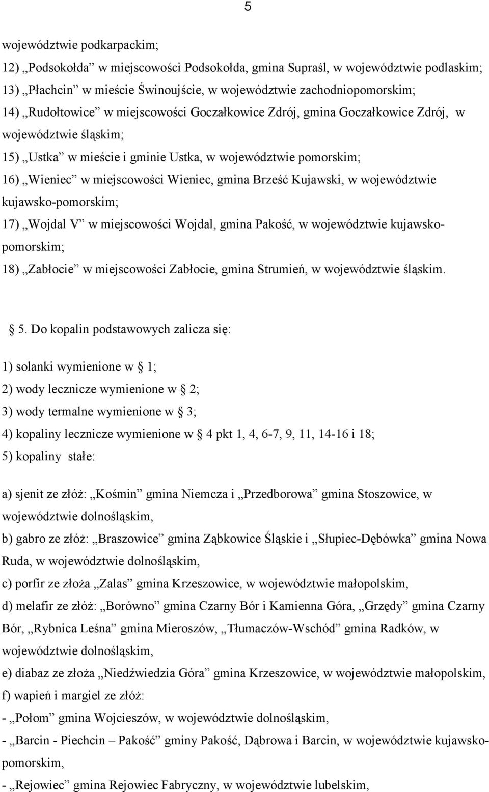 Kujawski, w województwie kujawsko-pomorskim; 17) Wojdal V w miejscowości Wojdal, gmina Pakość, w województwie kujawskopomorskim; 18) Zabłocie w miejscowości Zabłocie, gmina Strumień, w województwie