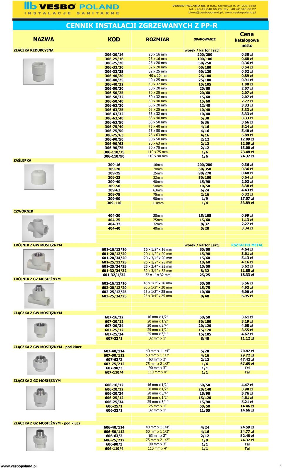 306-50/40 50 x 40 mm 15/60 2,22 zł 306-63/20 63 x 20 mm 12/48 3,33 zł 306-63/25 63 x 25 mm 10/40 3,33 zł 306-63/32 63 x 32 mm 10/40 3,33 zł 306-63/40 63 x 40 mm 5/30 3,33 zł 306-63/50 63 x 50 mm 6/36