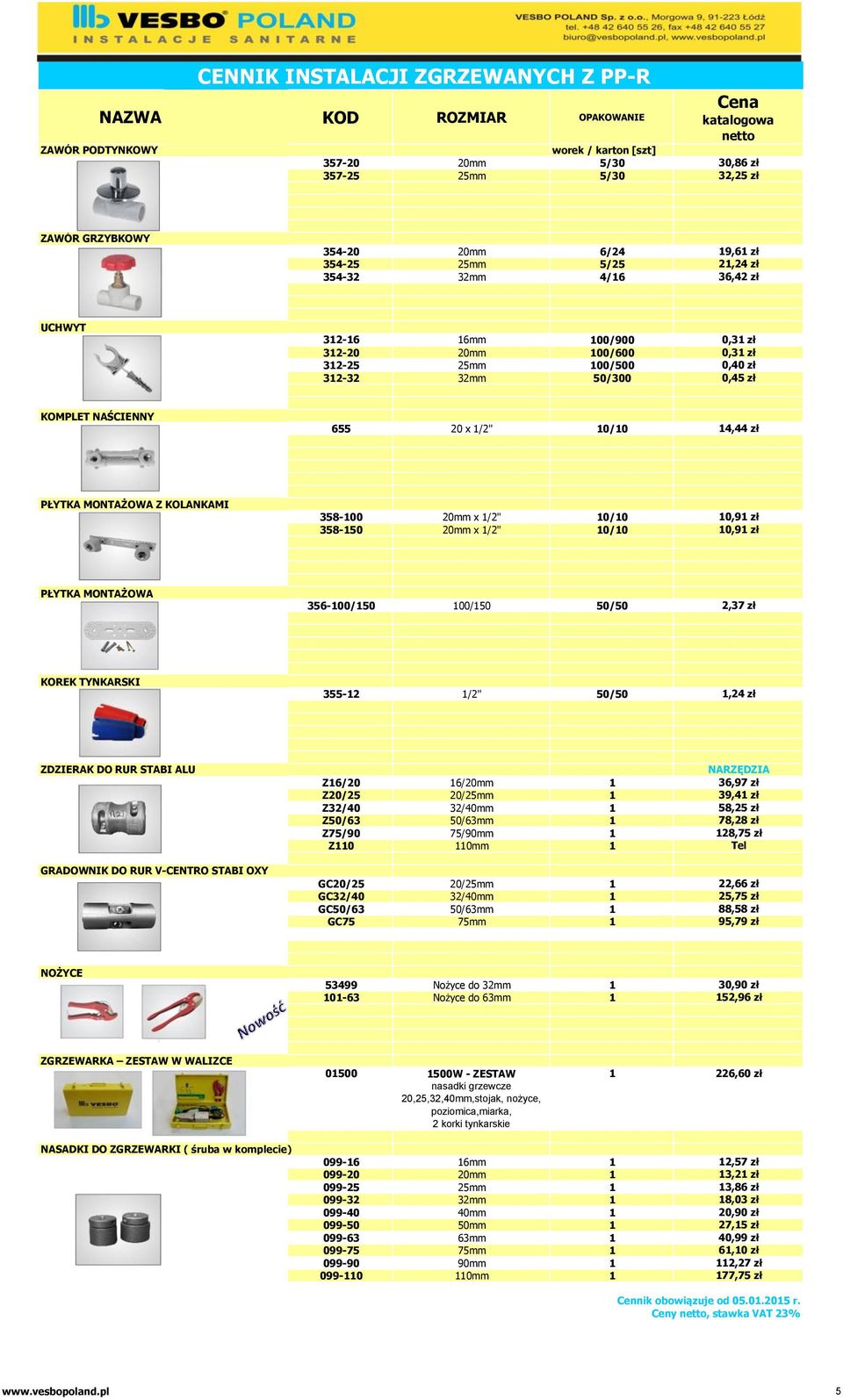 358-100 20mm x 1/2" 10/10 10,91 zł 358-150 20mm x 1/2" 10/10 10,91 zł PŁYTKA MONTAŻOWA 356-100/150 100/150 50/50 2,37 zł KOREK TYNKARSKI 355-12 1/2" 50/50 1,24 zł ZDZIERAK DO RUR STABI ALU GRADOWNIK