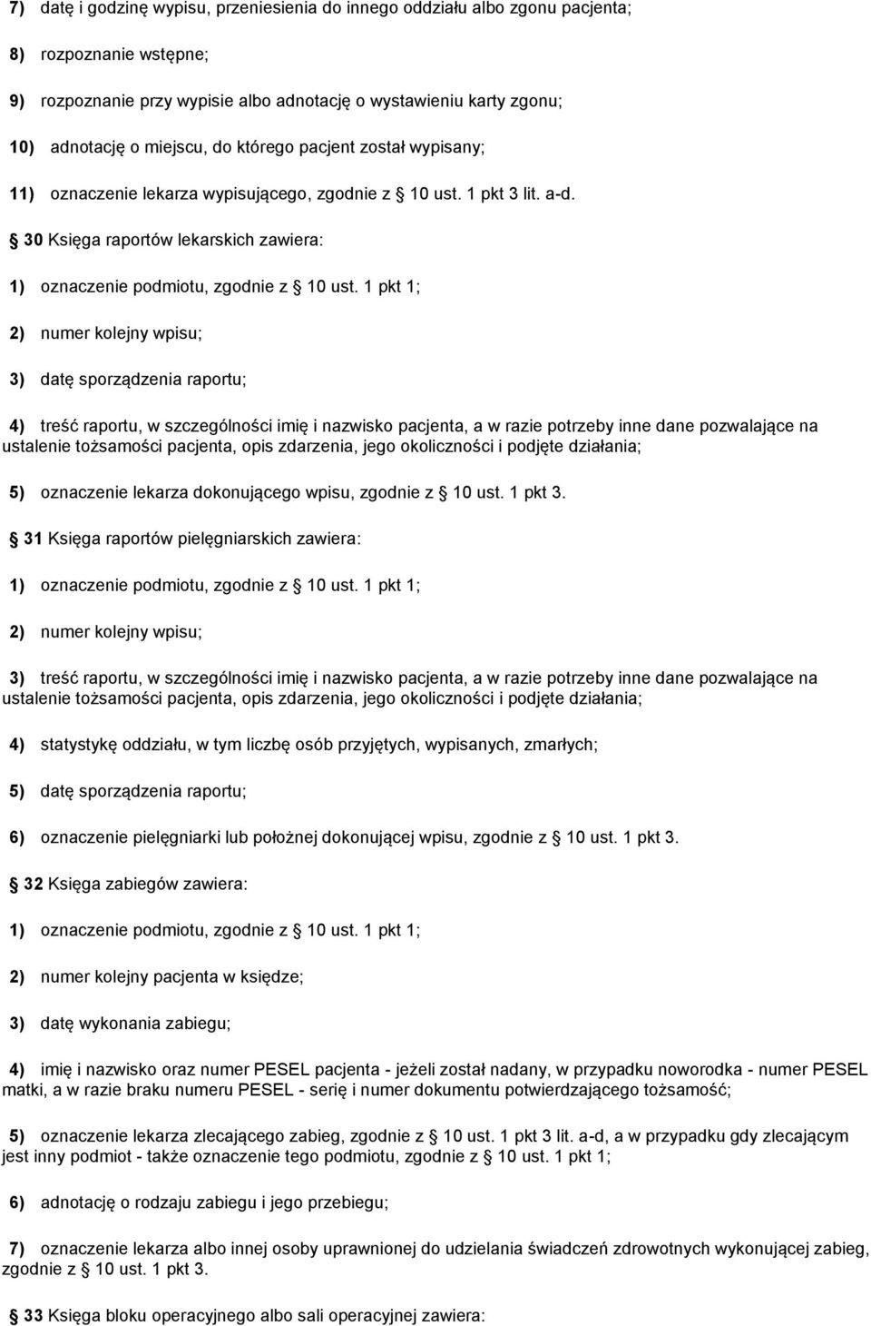 1 pkt 1; 2) numer kolejny wpisu; 3) datę sporządzenia raportu; 4) treść raportu, w szczególności imię i nazwisko pacjenta, a w razie potrzeby inne dane pozwalające na ustalenie tożsamości pacjenta,