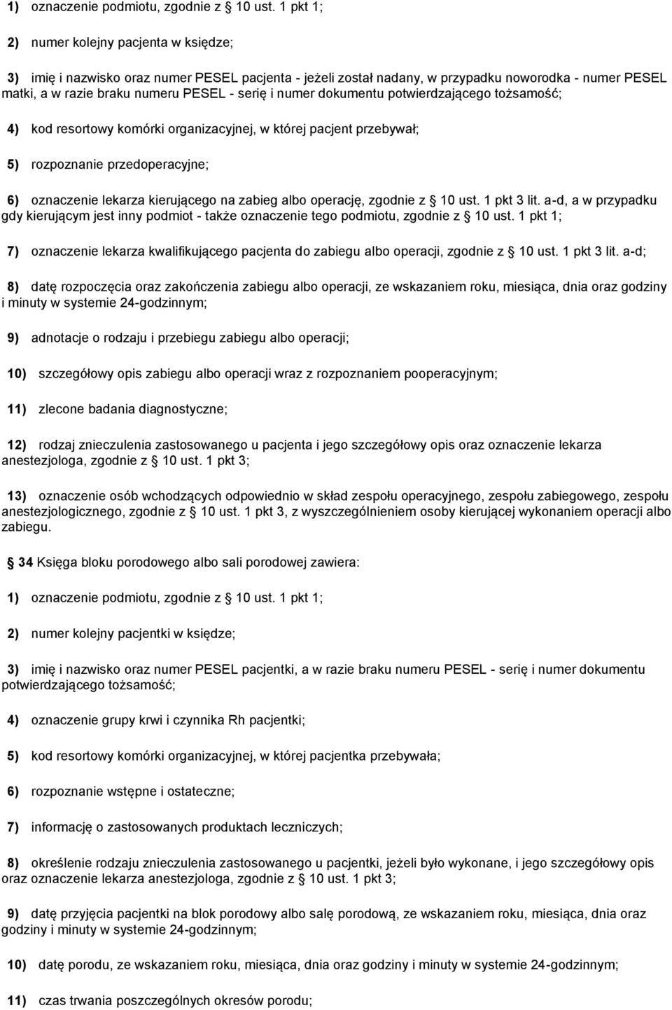 numer dokumentu potwierdzającego tożsamość; 4) kod resortowy komórki organizacyjnej, w której pacjent przebywał; 5) rozpoznanie przedoperacyjne; 6) oznaczenie lekarza kierującego na zabieg albo
