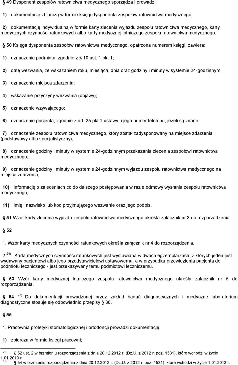 50 Księga dysponenta zespołów ratownictwa medycznego, opatrzona numerem księgi, zawiera: 1) oznaczenie podmiotu, zgodnie z 10 ust.