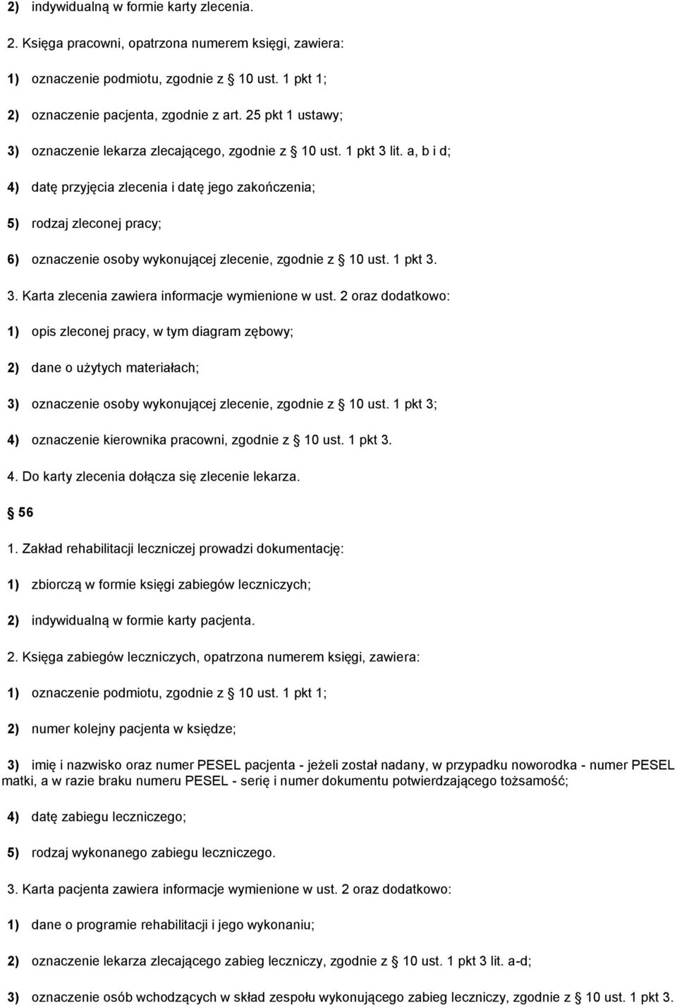 a, b i d; 4) datę przyjęcia zlecenia i datę jego zakończenia; 5) rodzaj zleconej pracy; 6) oznaczenie osoby wykonującej zlecenie, zgodnie z 10 ust. 1 pkt 3.