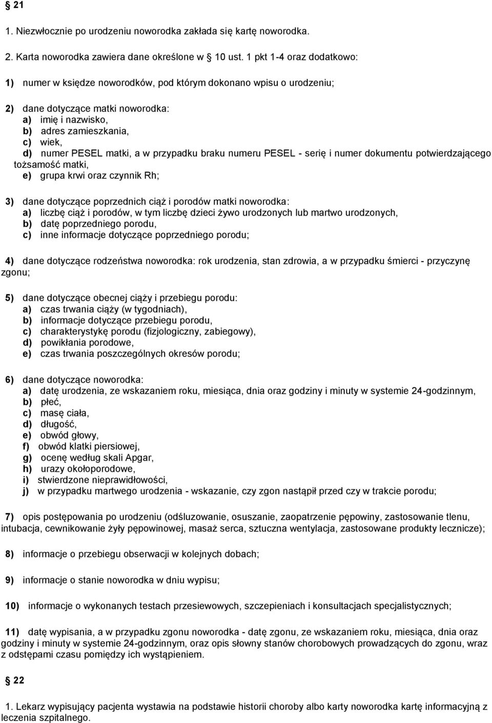 matki, a w przypadku braku numeru PESEL - serię i numer dokumentu potwierdzającego tożsamość matki, e) grupa krwi oraz czynnik Rh; 3) dane dotyczące poprzednich ciąż i porodów matki noworodka: a)