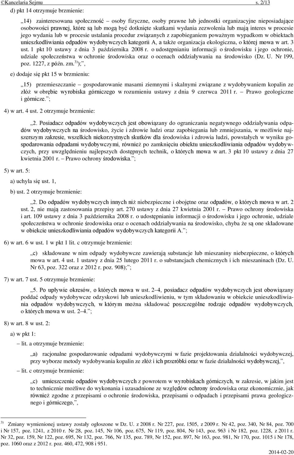 wydania zezwolenia lub mają interes w procesie jego wydania lub w procesie ustalania procedur związanych z zapobieganiem poważnym wypadkom w obiektach unieszkodliwiania odpadów wydobywczych kategorii