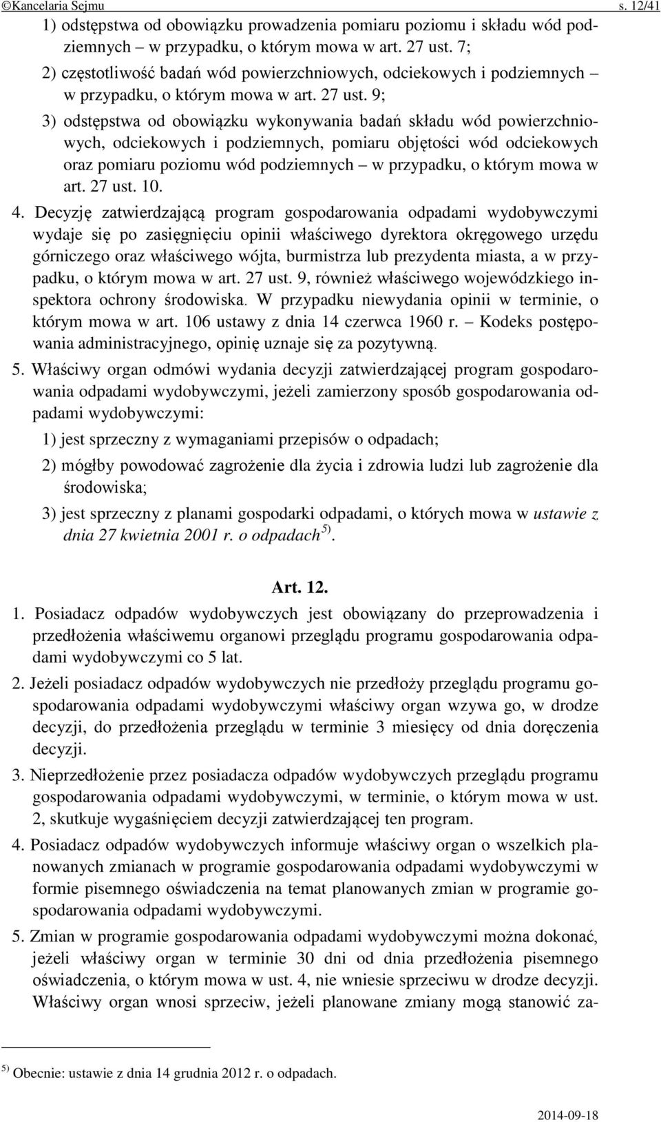 9; 3) odstępstwa od obowiązku wykonywania badań składu wód powierzchniowych, odciekowych i podziemnych, pomiaru objętości wód odciekowych oraz pomiaru poziomu wód podziemnych w przypadku, o którym