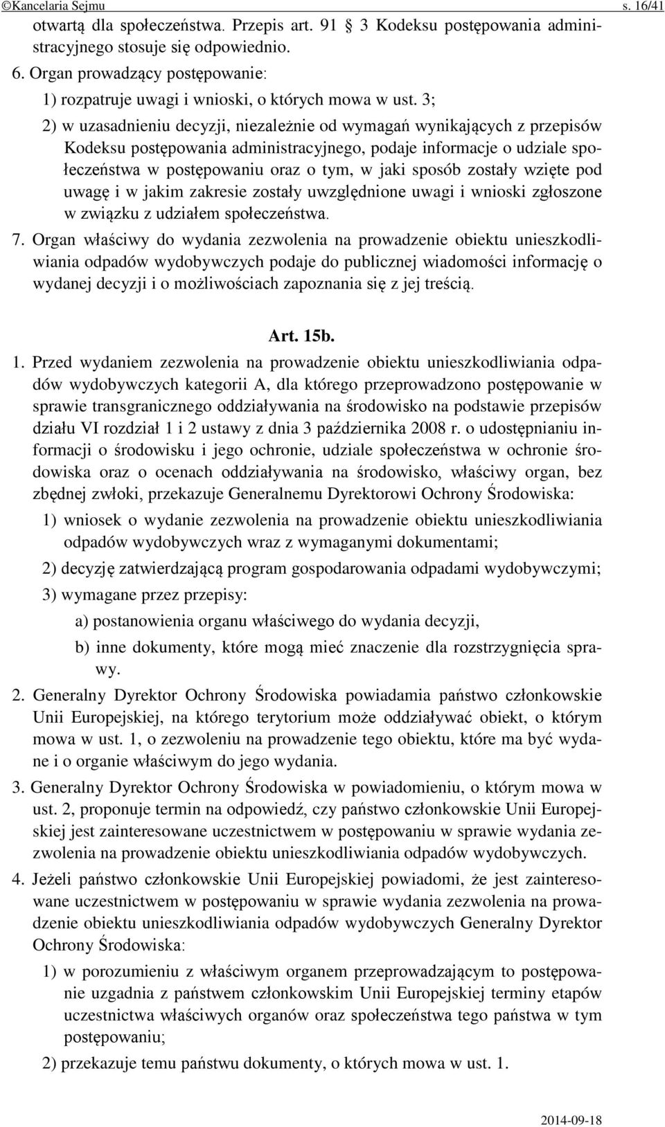 3; 2) w uzasadnieniu decyzji, niezależnie od wymagań wynikających z przepisów Kodeksu postępowania administracyjnego, podaje informacje o udziale społeczeństwa w postępowaniu oraz o tym, w jaki