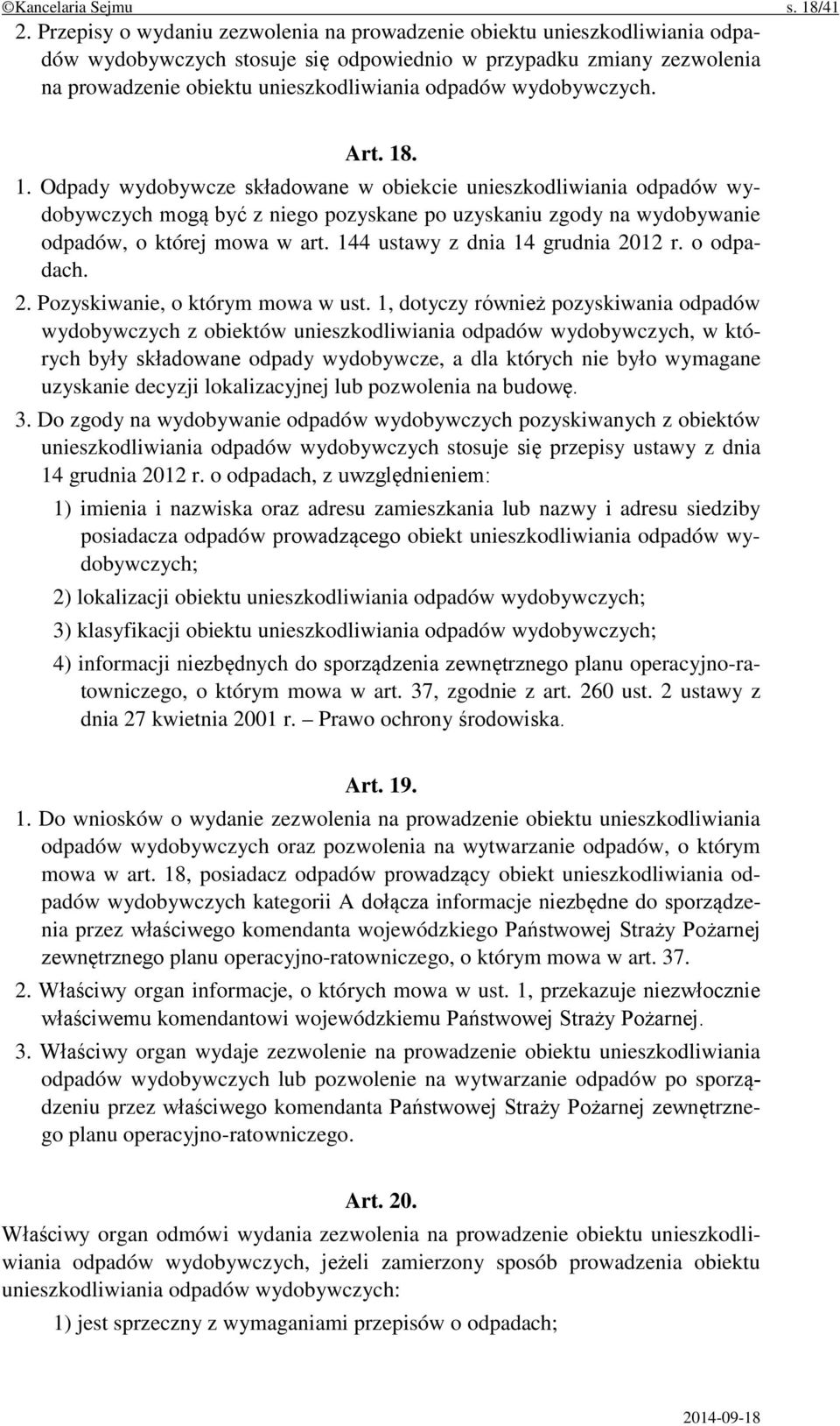 wydobywczych. Art. 18. 1. Odpady wydobywcze składowane w obiekcie unieszkodliwiania odpadów wydobywczych mogą być z niego pozyskane po uzyskaniu zgody na wydobywanie odpadów, o której mowa w art.