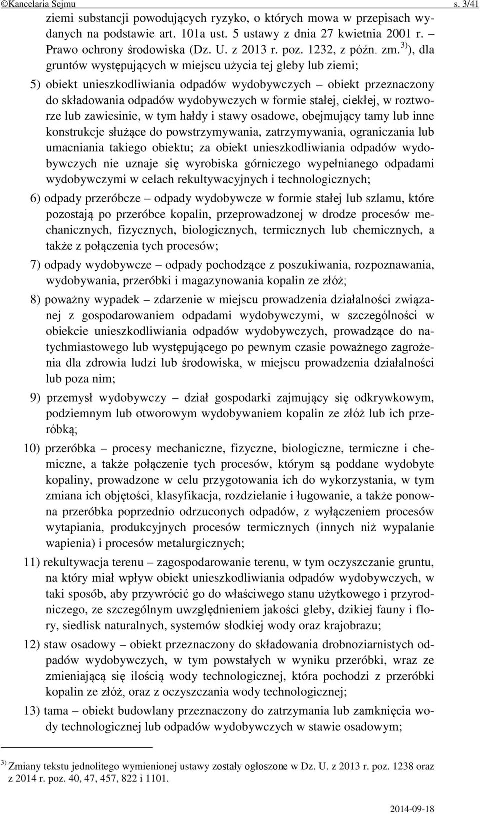 3) ), dla gruntów występujących w miejscu użycia tej gleby lub ziemi; 5) obiekt unieszkodliwiania odpadów wydobywczych obiekt przeznaczony do składowania odpadów wydobywczych w formie stałej,