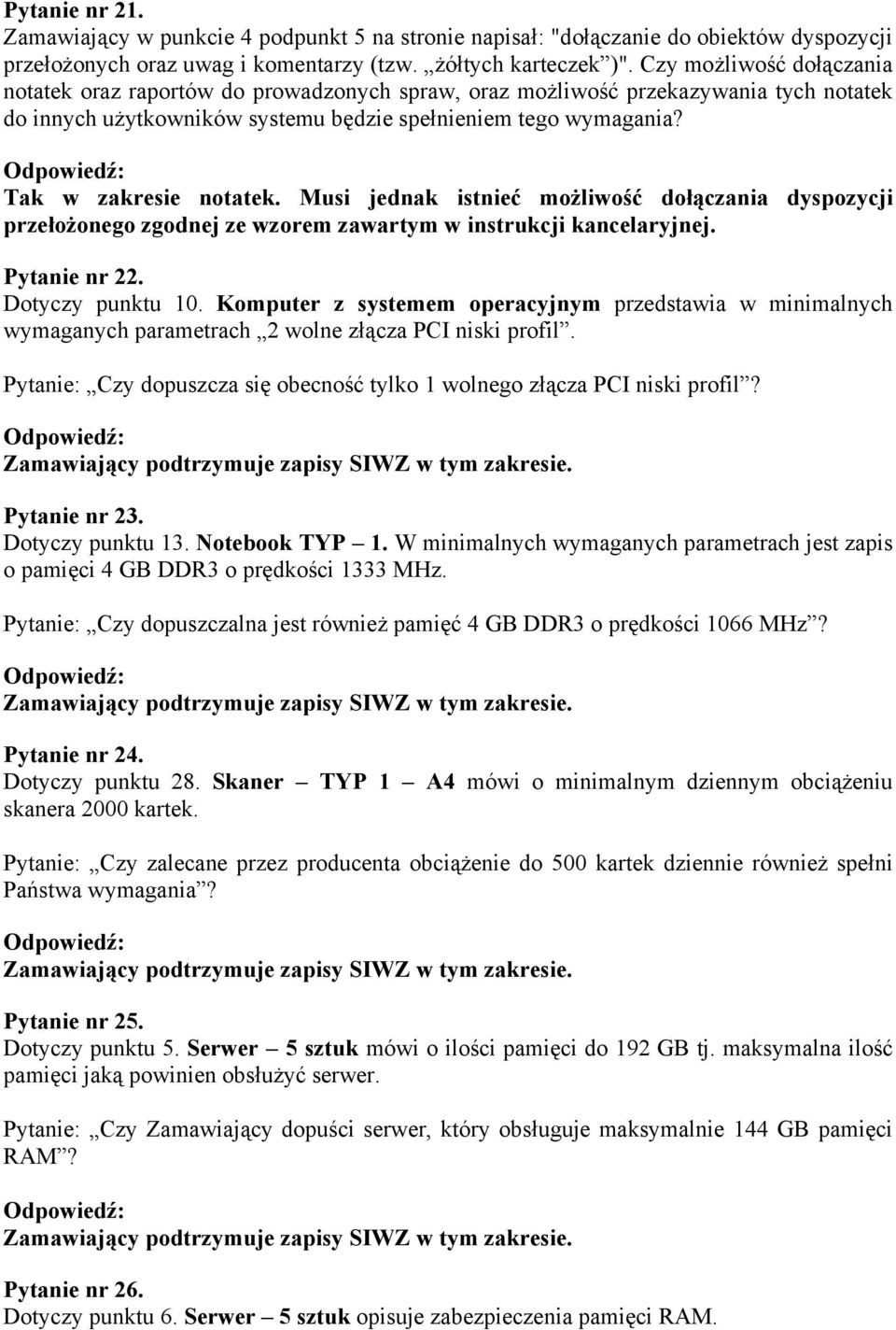 Tak w zakresie notatek. Musi jednak istnieć możliwość dołączania dyspozycji przełożonego zgodnej ze wzorem zawartym w instrukcji kancelaryjnej. Pytanie nr 22. Dotyczy punktu 10.