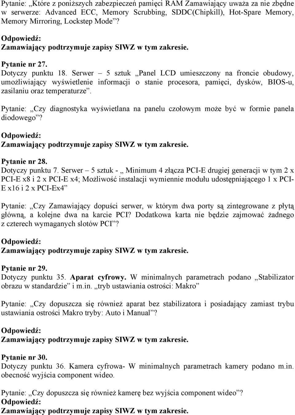 Serwer 5 sztuk Panel LCD umieszczony na froncie obudowy, umożliwiający wyświetlenie informacji o stanie procesora, pamięci, dysków, BIOS-u, zasilaniu oraz temperaturze.