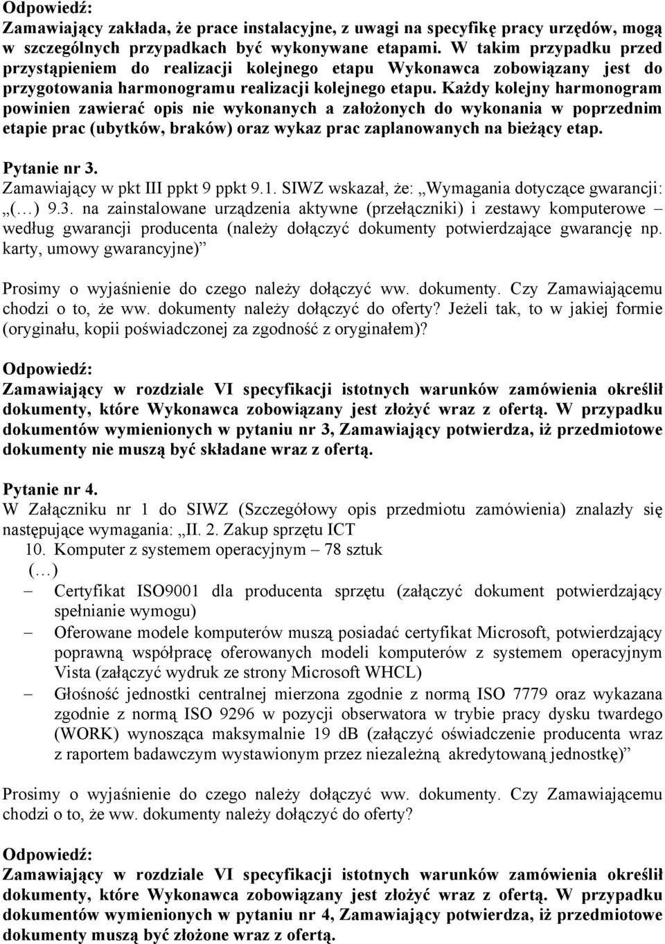 Każdy kolejny harmonogram powinien zawierać opis nie wykonanych a założonych do wykonania w poprzednim etapie prac (ubytków, braków) oraz wykaz prac zaplanowanych na bieżący etap. Pytanie nr 3.