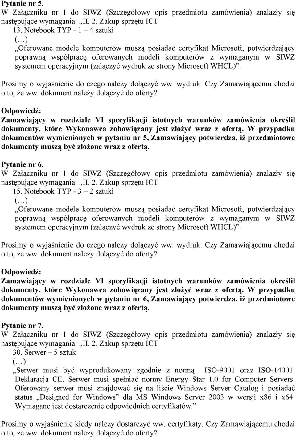 (załączyć wydruk ze strony Microsoft WHCL). Prosimy o wyjaśnienie do czego należy dołączyć ww. wydruk. Czy Zamawiającemu chodzi o to, że ww. dokument należy dołączyć do oferty?