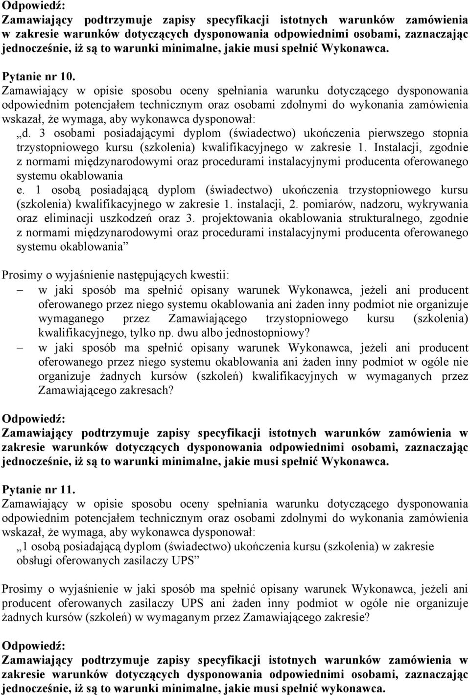 Zamawiający w opisie sposobu oceny spełniania warunku dotyczącego dysponowania odpowiednim potencjałem technicznym oraz osobami zdolnymi do wykonania zamówienia wskazał, że wymaga, aby wykonawca