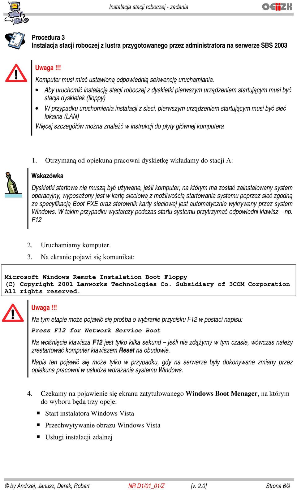 startującym musi być sieć lokalna (LAN) Więcej szczegółów można znaleźć w instrukcji do płyty głównej komputera 1.