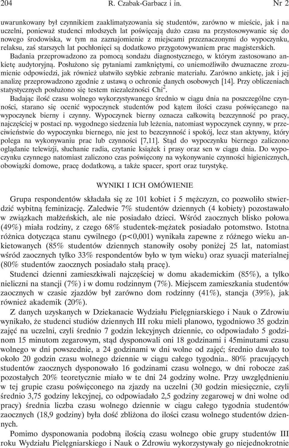 środowiska, w tym na zaznajomienie z miejscami przeznaczonymi do wypoczynku, relaksu, zaś starszych lat pochłonięci są dodatkowo przygotowywaniem prac magisterskich.