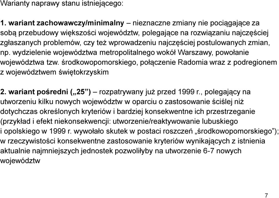 postulowanych zmian, np. wydzielenie województwa metropolitalnego wokół Warszawy, powołanie województwa tzw. środkowopomorskiego, połączenie Radomia wraz z podregionem z województwem świętokrzyskim 2.