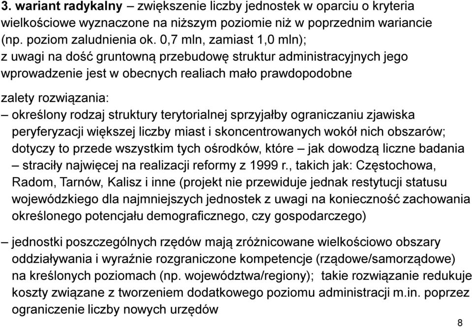 terytorialnej sprzyjałby ograniczaniu zjawiska peryferyzacji większej liczby miast i skoncentrowanych wokół nich obszarów; dotyczy to przede wszystkim tych ośrodków, które jak dowodzą liczne badania