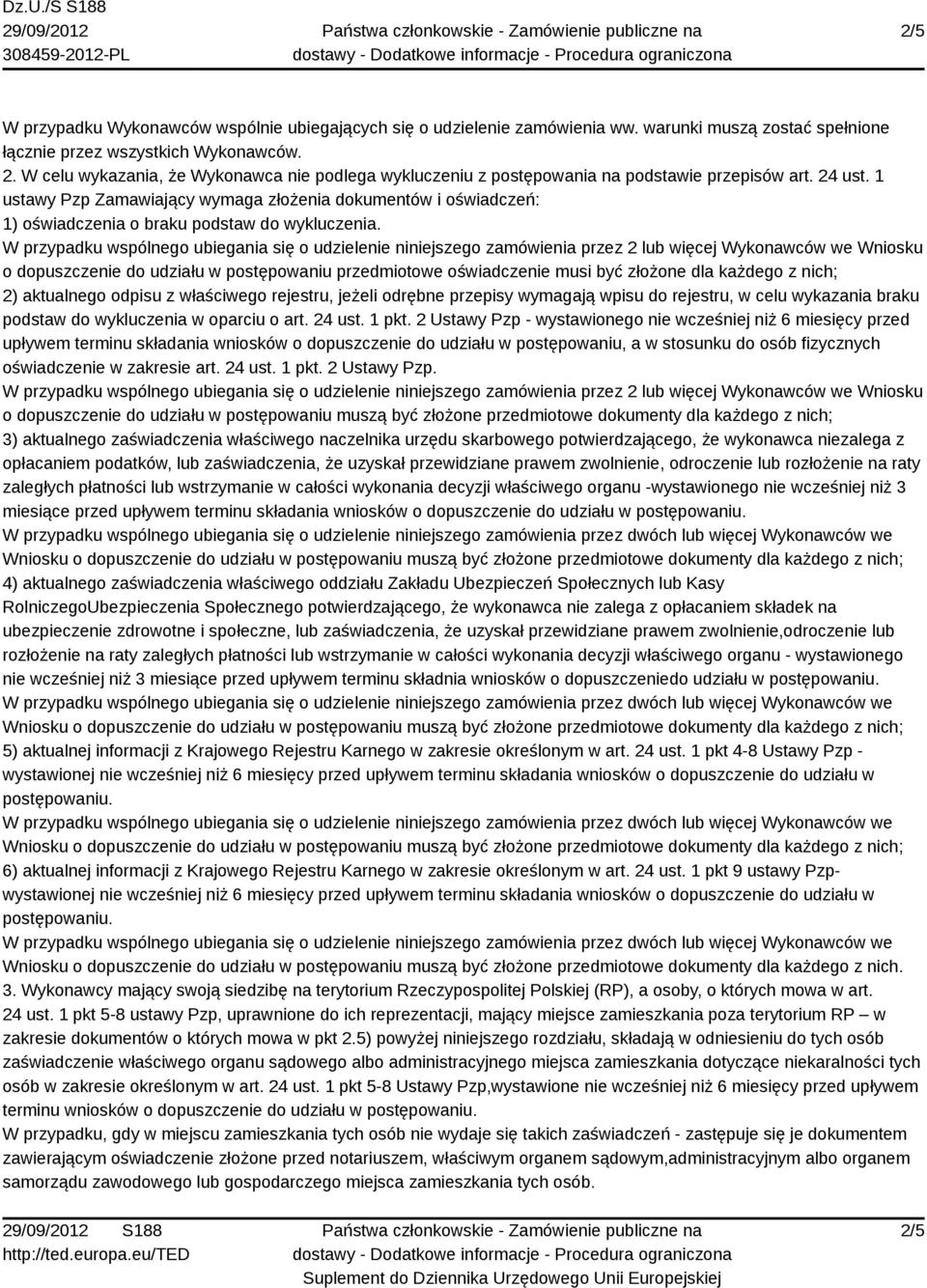 1 ustawy Pzp Zamawiający wymaga złożenia dokumentów i oświadczeń: 1) oświadczenia o braku podstaw do wykluczenia.