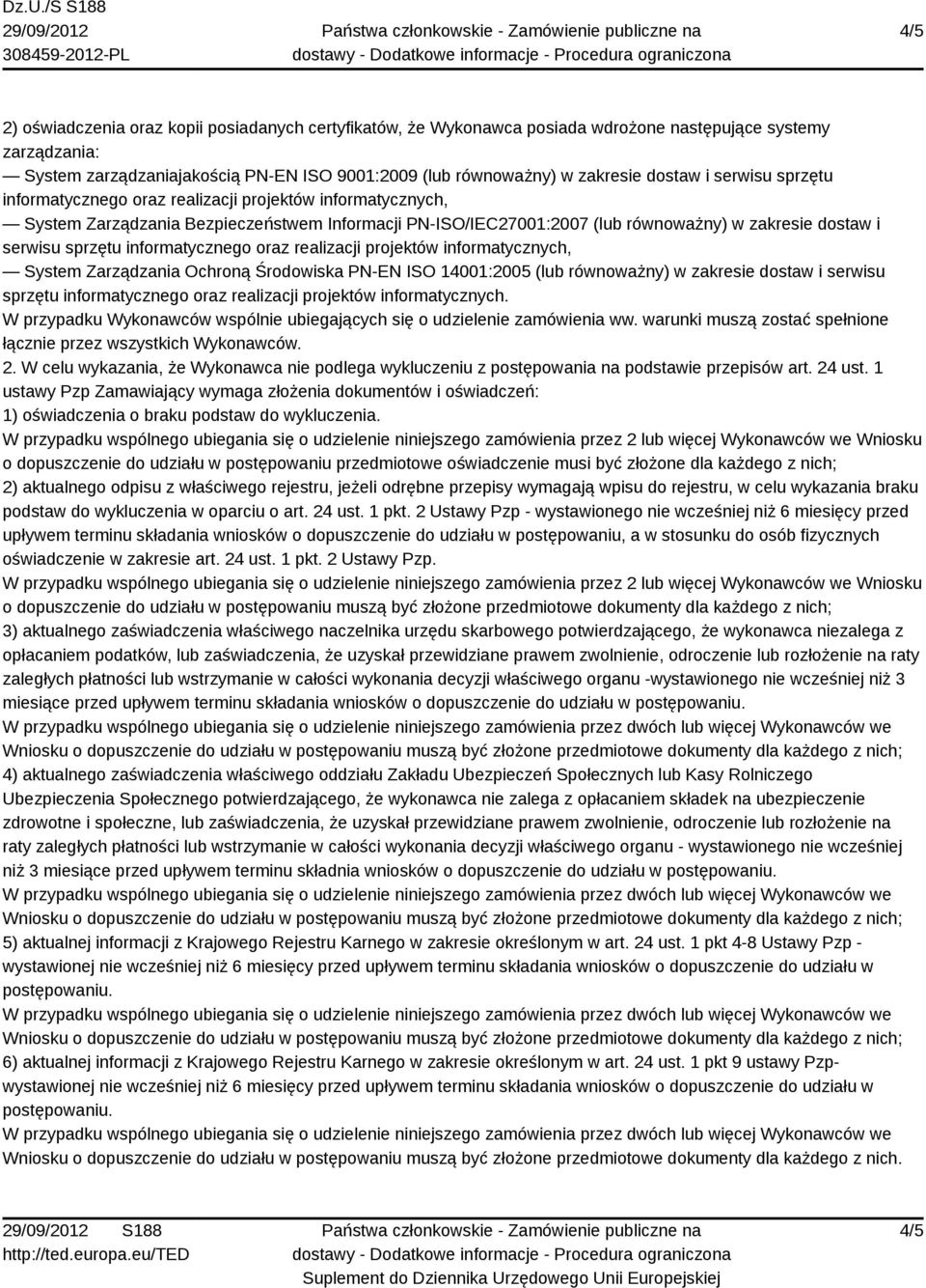 sprzętu informatycznego oraz realizacji projektów informatycznych, System Zarządzania Ochroną Środowiska PN-EN ISO 14001:2005 (lub równoważny) w zakresie dostaw i serwisu sprzętu informatycznego oraz