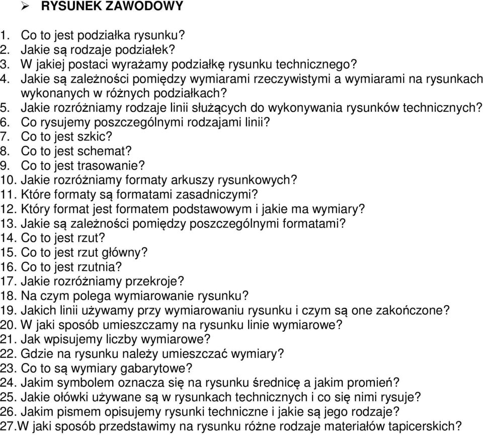 Co rysujemy poszczególnymi rodzajami linii? 7. Co to jest szkic? 8. Co to jest schemat? 9. Co to jest trasowanie? 10. Jakie rozróżniamy formaty arkuszy rysunkowych? 11.