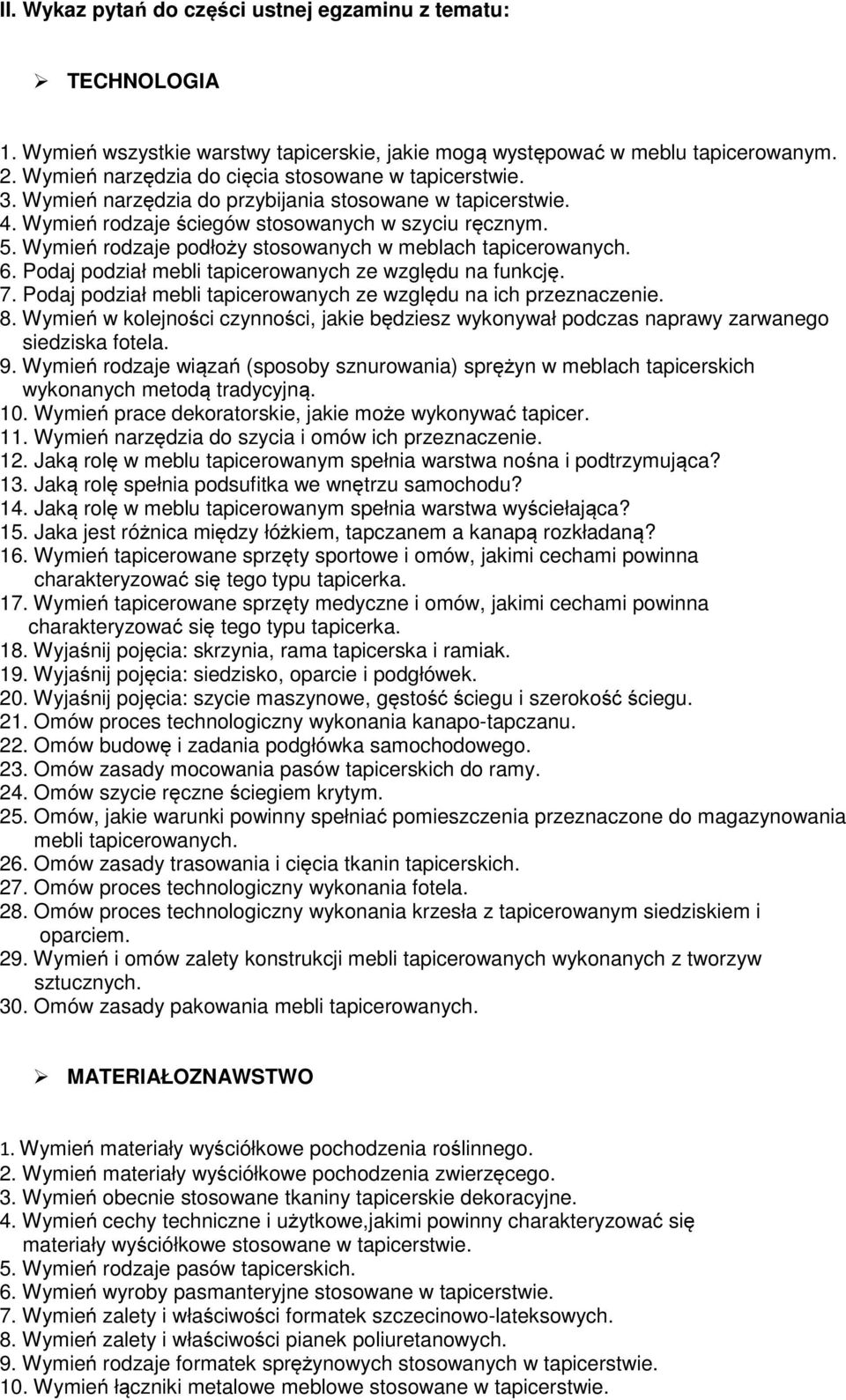 Wymień rodzaje podłoży stosowanych w meblach tapicerowanych. 6. Podaj podział mebli tapicerowanych ze względu na funkcję. 7. Podaj podział mebli tapicerowanych ze względu na ich przeznaczenie. 8.