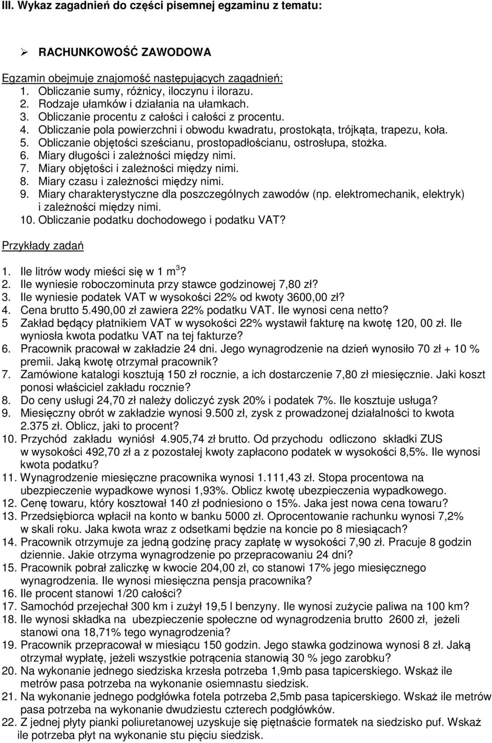 Obliczanie objętości sześcianu, prostopadłościanu, ostrosłupa, stożka. 6. Miary długości i zależności między nimi. 7. Miary objętości i zależności między nimi. 8. Miary czasu i zależności między nimi.