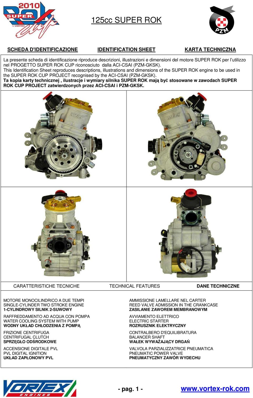 This Identification Sheet reproduces descriptions, illustrations and dimensions of the SUPER ROK engine to be used in the SUPER ROK CUP PROJECT recognised by the ACI-CSAI (PZM-GKSK).