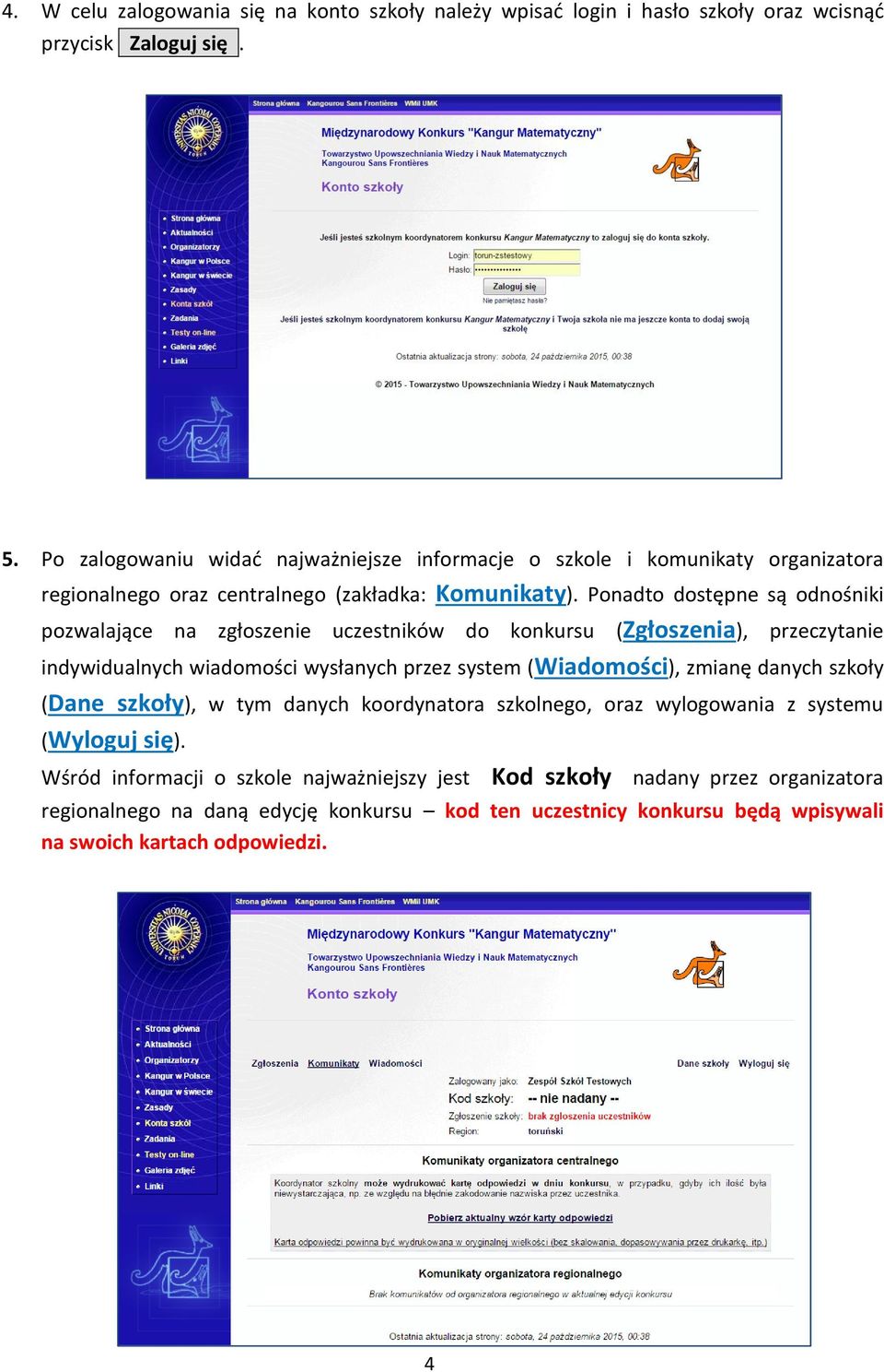 Ponadto dostępne są odnośniki pozwalające na zgłoszenie uczestników do konkursu (Zgłoszenia), przeczytanie indywidualnych wiadomości wysłanych przez system (Wiadomości), zmianę