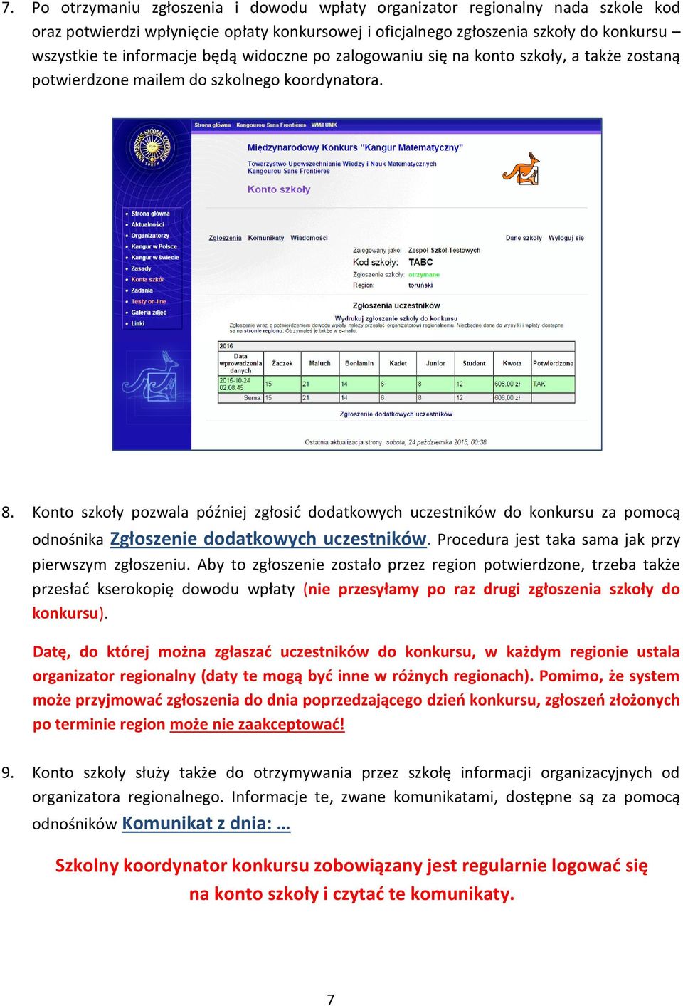 Konto szkoły pozwala później zgłosić dodatkowych uczestników do konkursu za pomocą odnośnika Zgłoszenie dodatkowych uczestników. Procedura jest taka sama jak przy pierwszym zgłoszeniu.