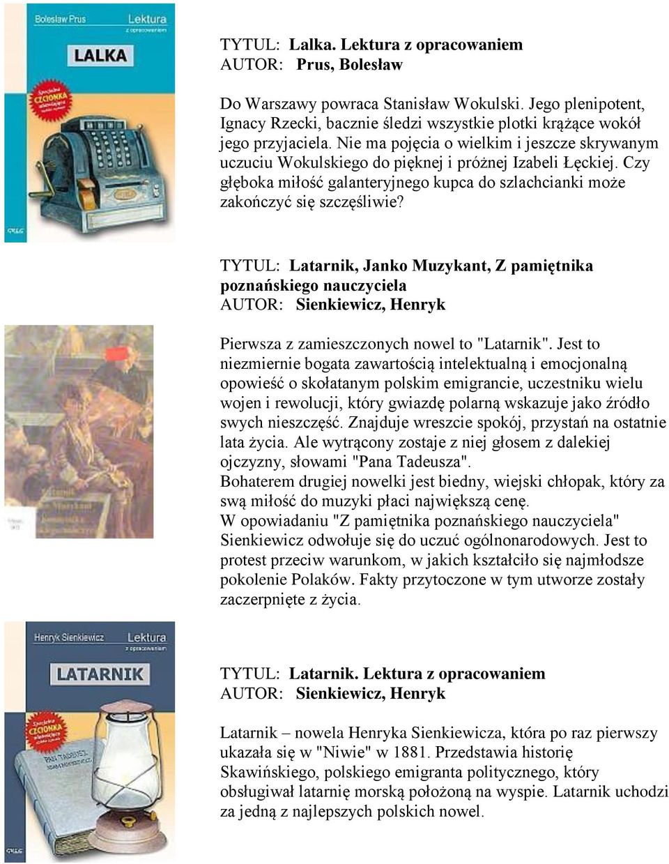 TYTUL: Latarnik, Janko Muzykant, Z pamiętnika poznańskiego nauczyciela AUTOR: Sienkiewicz, Henryk Pierwsza z zamieszczonych nowel to "Latarnik".